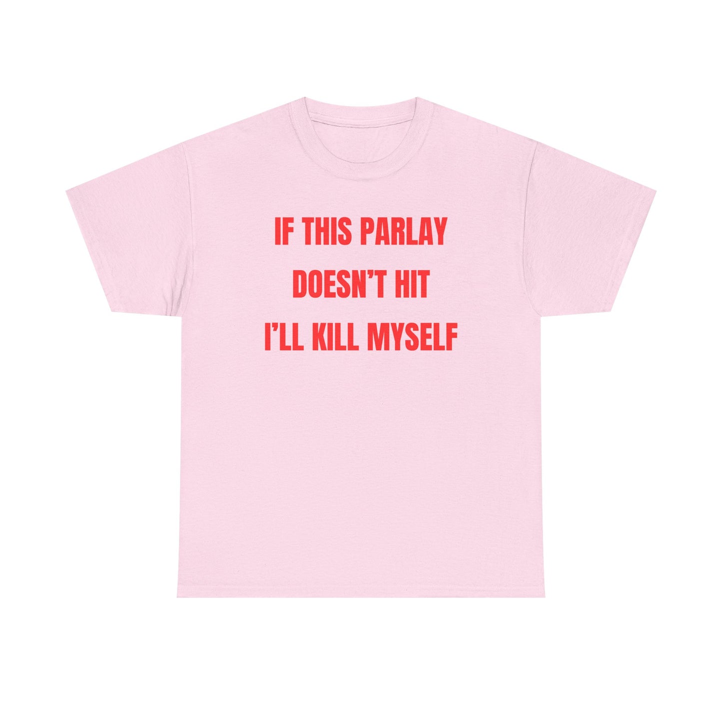 If This Parlay Doesn't Hit I'll K*ll Myself Unisex Heavy Cotton Tee