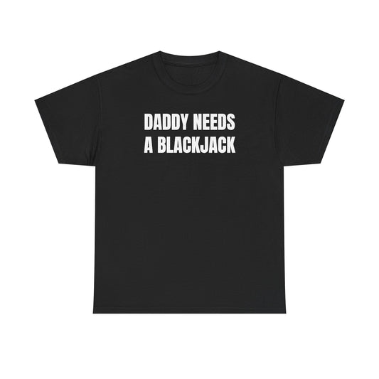 Daddy Needs A Blackjack Unisex Heavy Cotton Tee