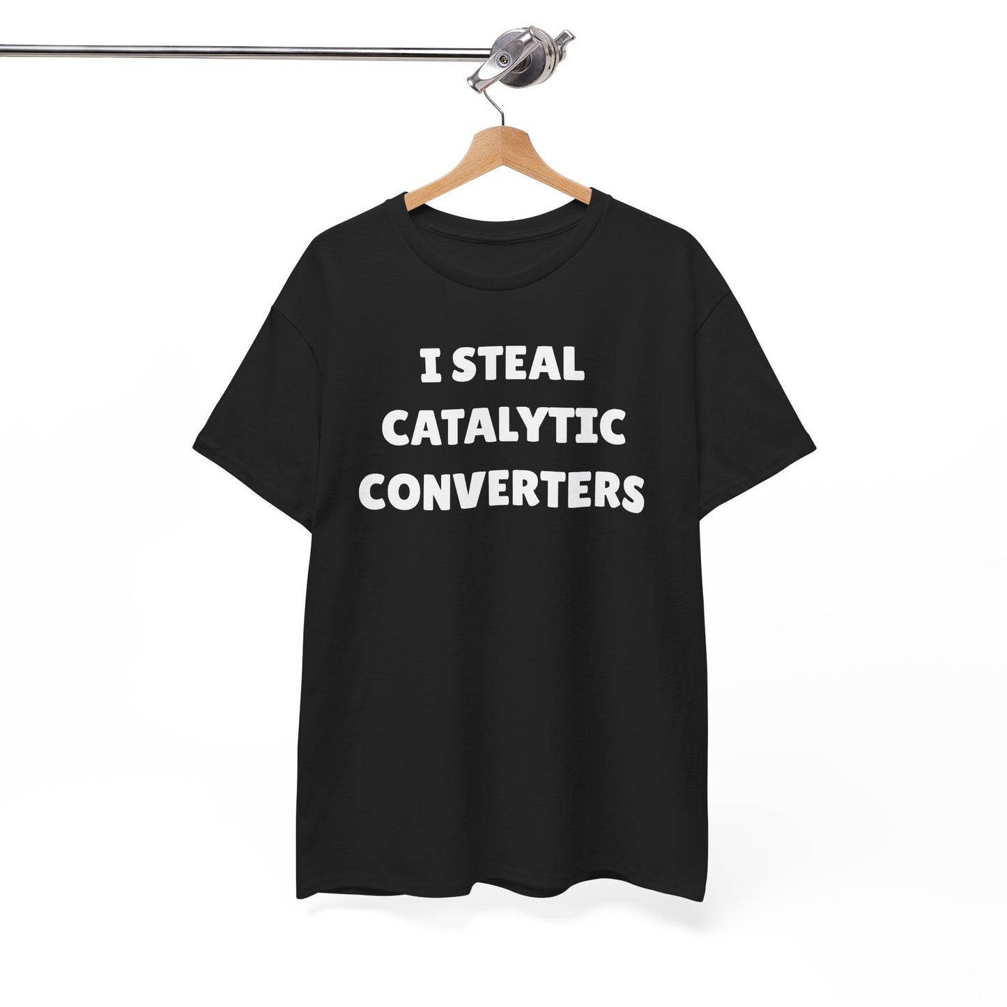 I Steal Catalytic Converters Unisex Heavy Cotton Tee - Funny Shirt - Joke - Gift for Men and Women