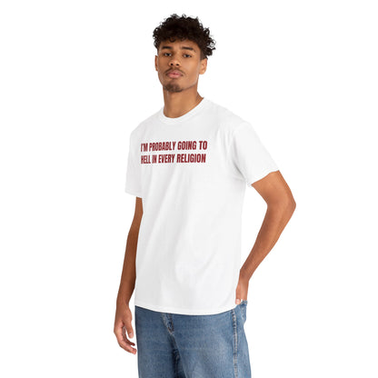 I'm Probably Going to Hell in Every Religion Unisex Heavy Cotton Tee