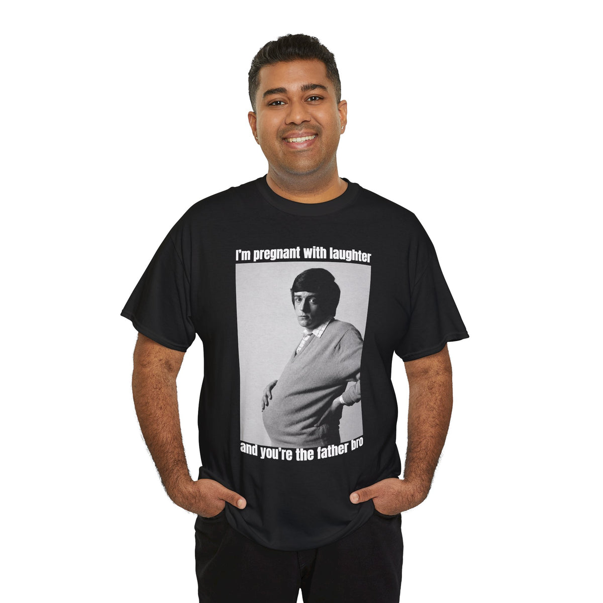 I'm Pregnant With Laughter and You're the Father Bro Unisex Heavy Cotton Tee