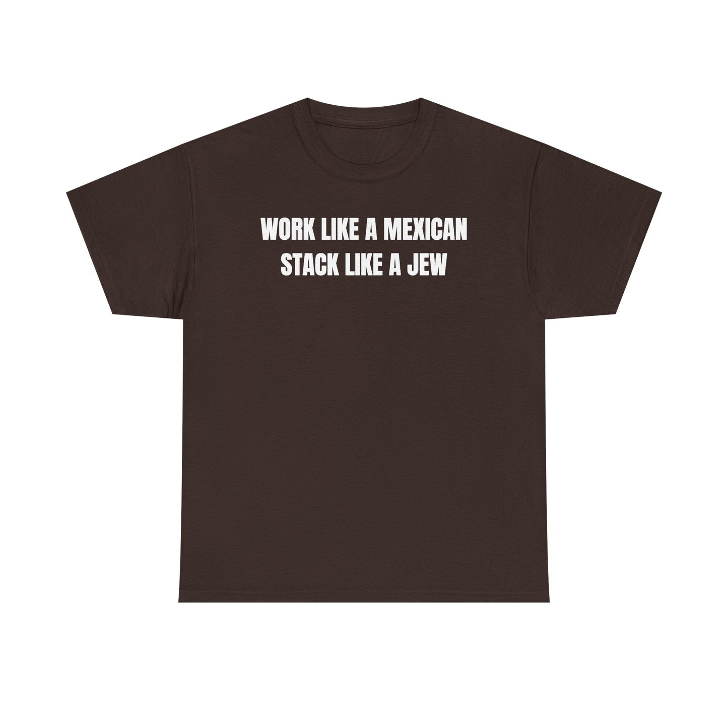 Work Like A Mexican Stack Like A Jew Unisex Heavy Cotton Tee