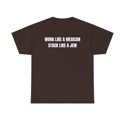 Work Like A Mexican Stack Like A Jew Unisex Heavy Cotton Tee