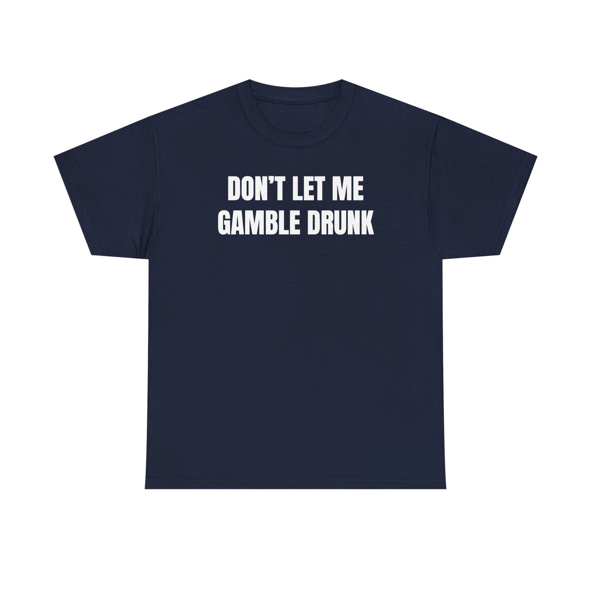Don't Let Me Gamble Drunk Unisex Heavy Cotton Tee