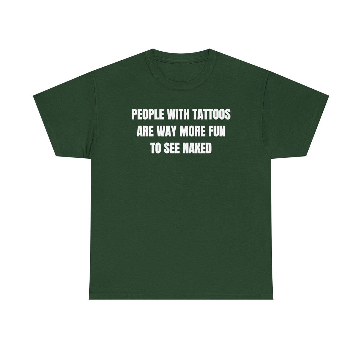 People With Tattoos Are Way More Fun To See Naked Unisex Heavy Cotton Tee