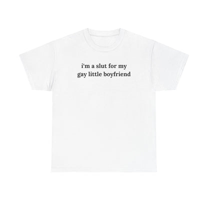 I'm a Slut For My Gay Little Boyfriend Unisex Heavy Cotton Tee