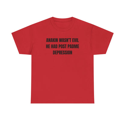Anakin Wasn't Evil He Had Post Padme Depression Unisex Heavy Cotton Tee
