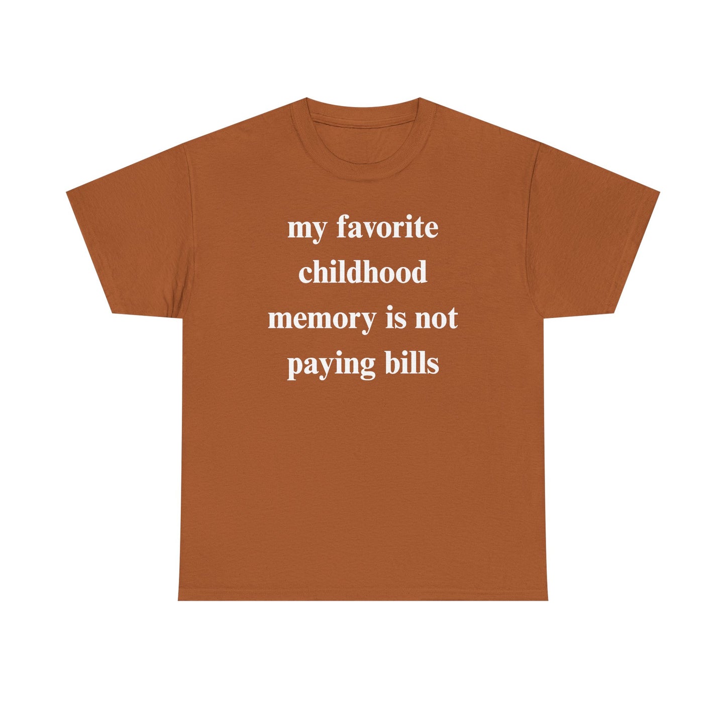 My Favorite Childhood Memory is Not Paying Bills Unisex Heavy Cotton Tee