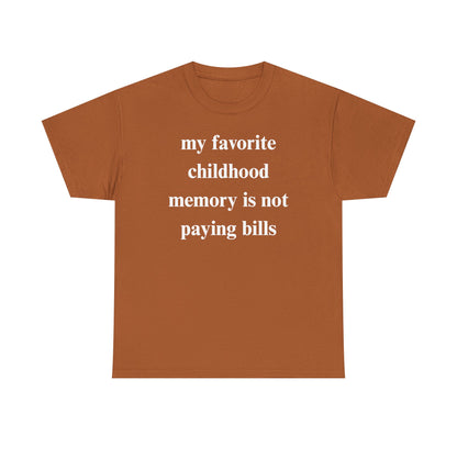 My Favorite Childhood Memory is Not Paying Bills Unisex Heavy Cotton Tee