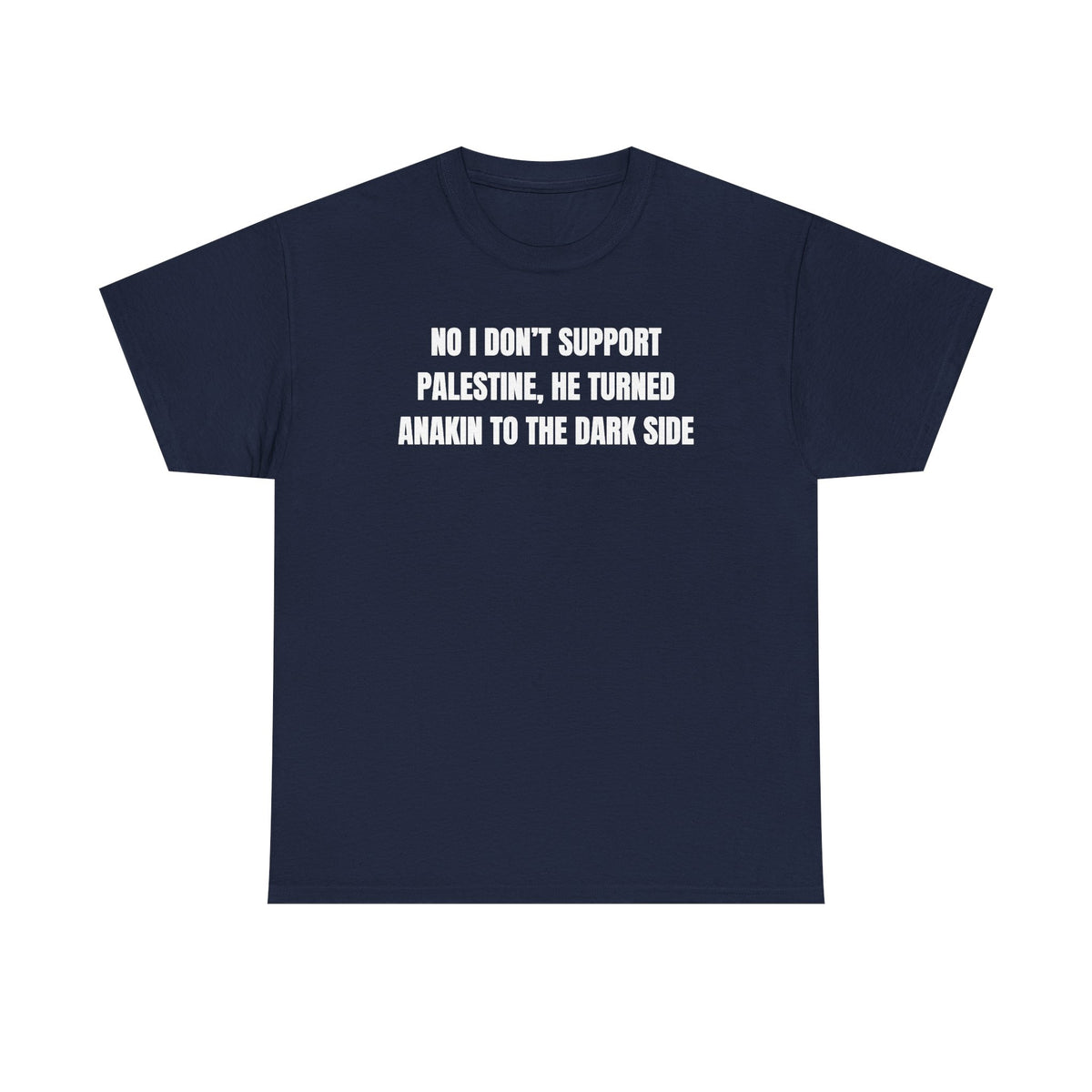 No I Don't Support Palestine He Turned Anakin To The Dark Side Unisex Heavy Cotton Tee