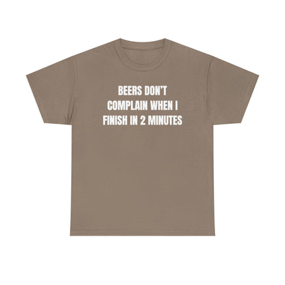 Beers Don't Complain When I Finish In Two Minutes Unisex Heavy Cotton Tee