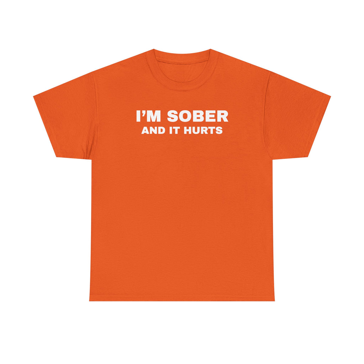 I'm Sober And It Hurts Unisex Heavy Cotton Tee