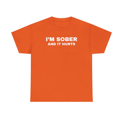 I'm Sober And It Hurts Unisex Heavy Cotton Tee