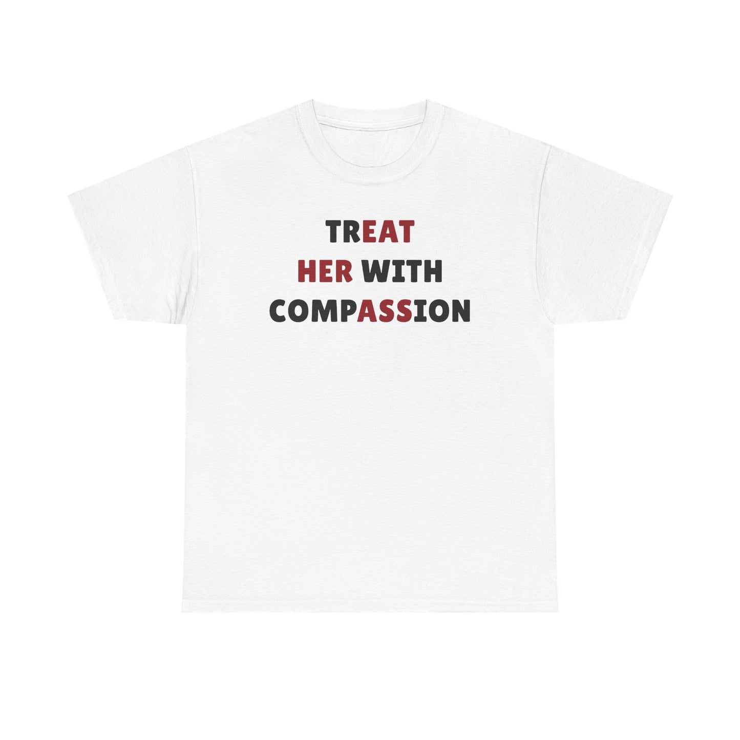 Treat Her With Compassion Unisex Heavy Cotton Tee