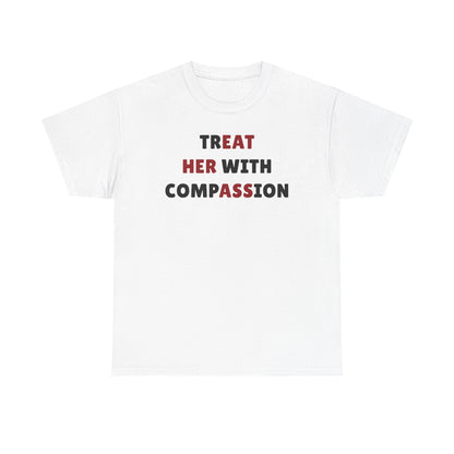 Treat Her With Compassion Unisex Heavy Cotton Tee