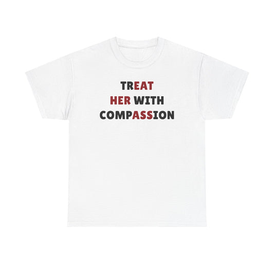 Treat Her With Compassion Unisex Heavy Cotton Tee