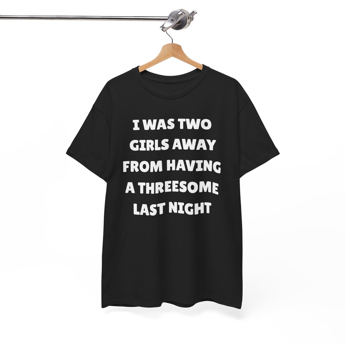 I Was Two Girls Away From Having a Threesome Unisex Heavy Cotton Tee