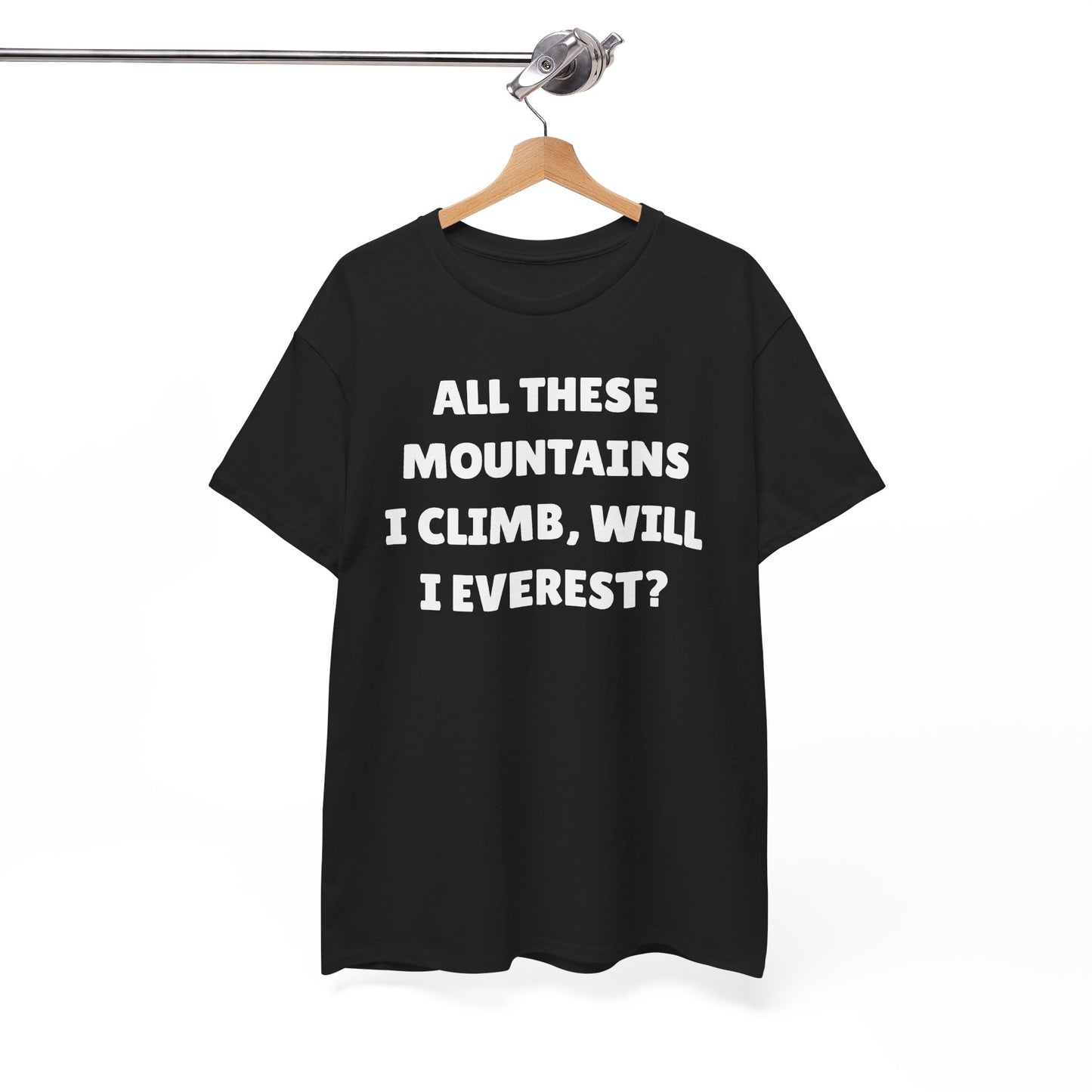 All These Mountains I Climb Will I Everest Unisex Heavy Cotton Tee