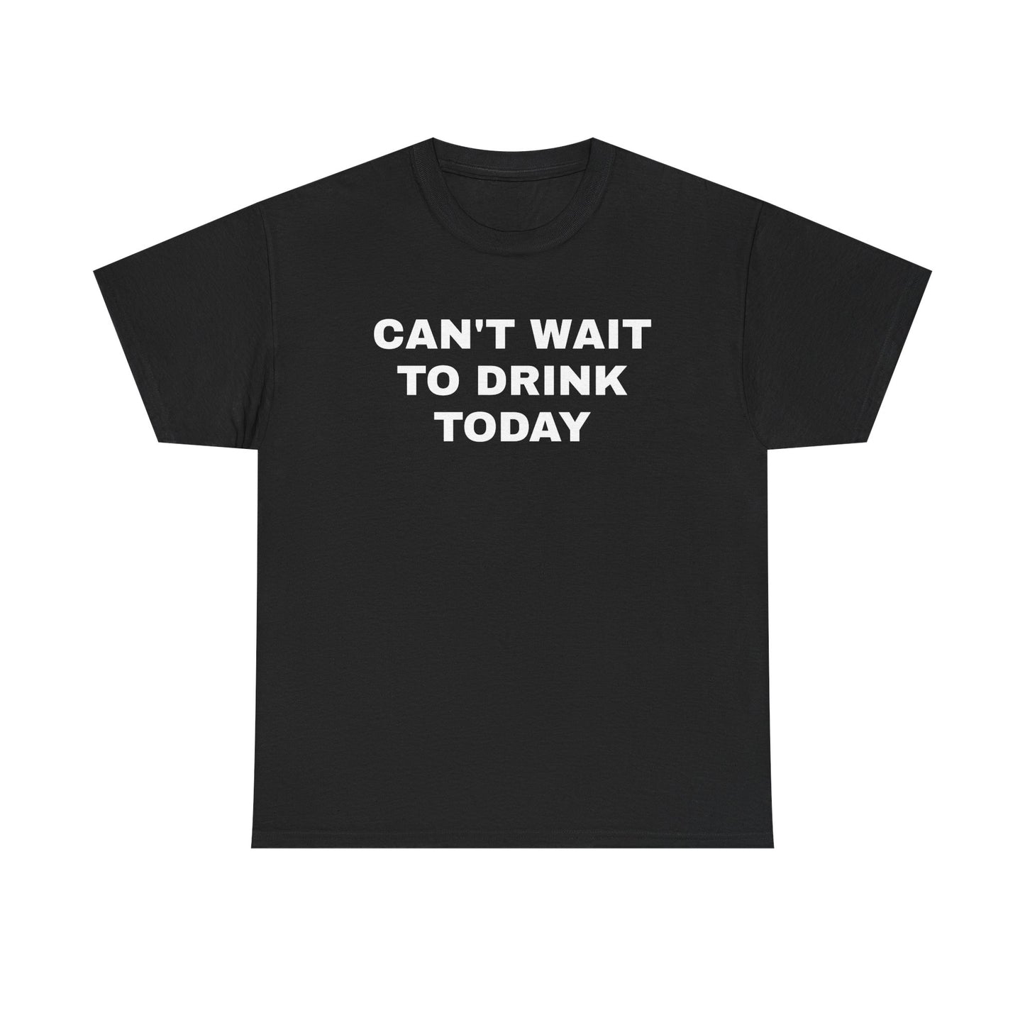 Can't Wait to Drink Today Unisex Heavy Cotton Tee