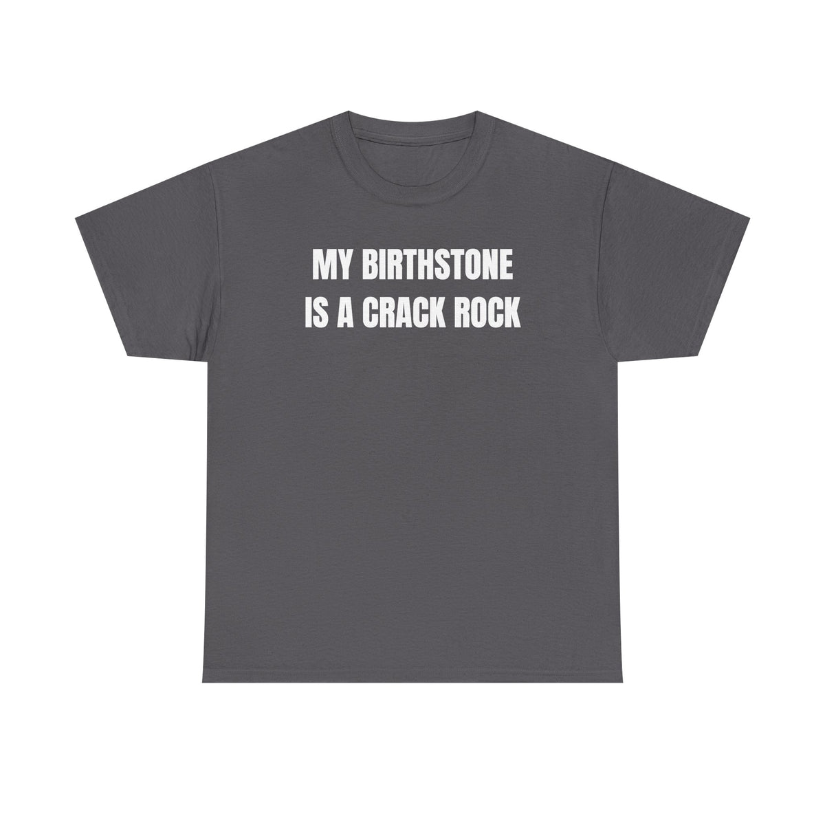 My Birthstone is a Crack Rock Unisex Heavy Cotton Tee