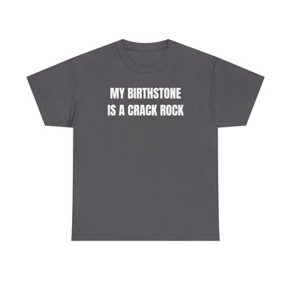My Birthstone is a Crack Rock Unisex Heavy Cotton Tee