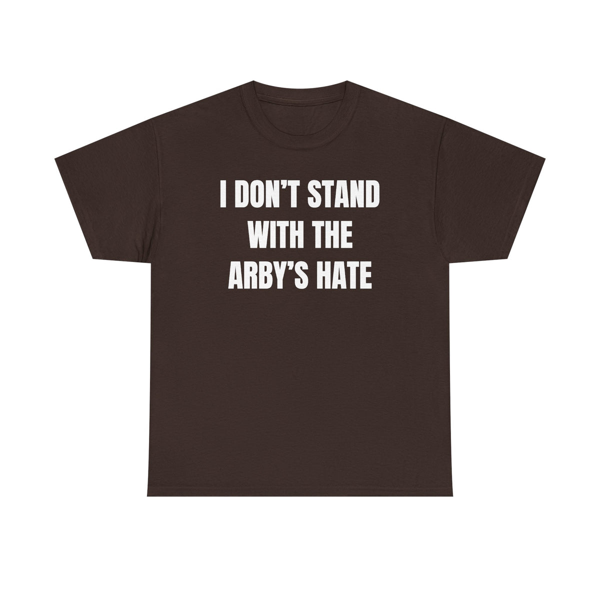I Don't Stand With The Arby's Hate Unisex Heavy Cotton Tee