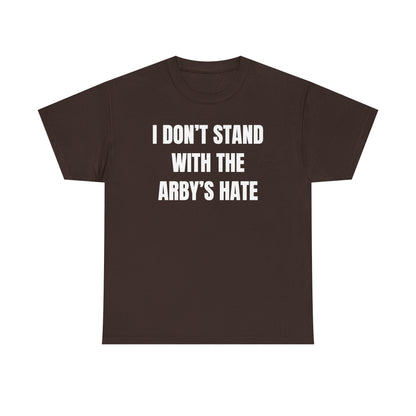 I Don't Stand With The Arby's Hate Unisex Heavy Cotton Tee