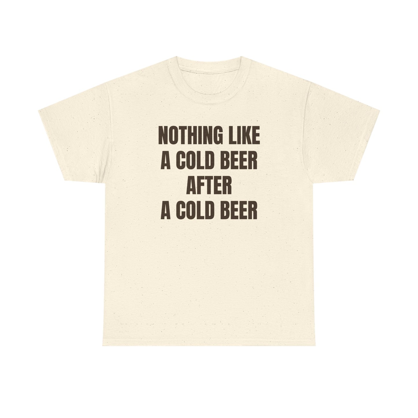 Nothing Like A Cold Beer After A Cold Beer Unisex Heavy Cotton Tee