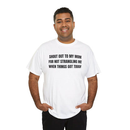 Shoutout to My Mom For Not Strangling Me When Things GOT Tough Unisex Heavy Cotton Tee