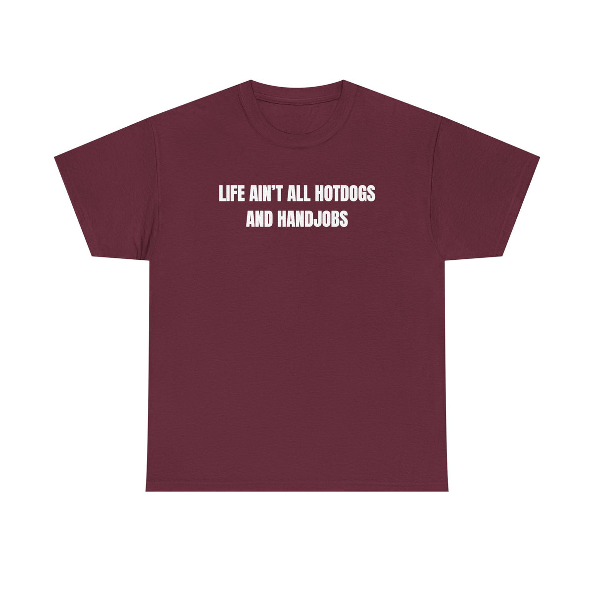 Life Ain't All Hotdogs And Handjobs Unisex Heavy Cotton Tee