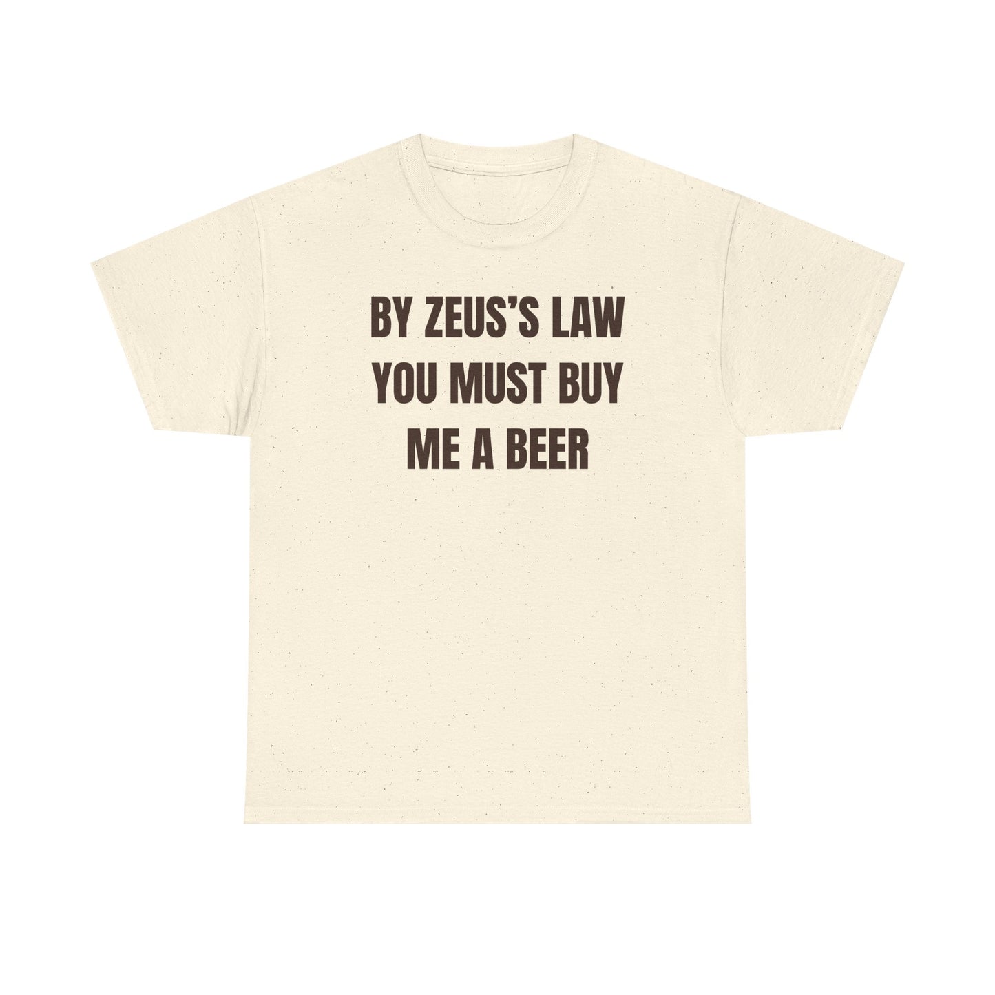 By Zeus's Law You Must Buy Me A Beer Unisex Heavy Cotton Tee