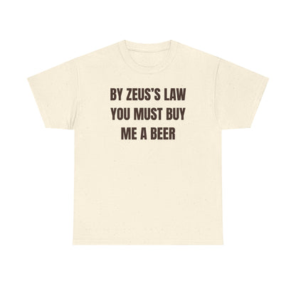 By Zeus's Law You Must Buy Me A Beer Unisex Heavy Cotton Tee