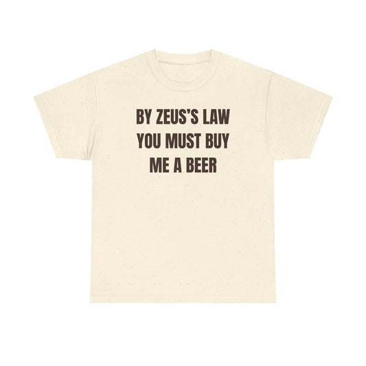 By Zeus's Law You Must Buy Me A Beer Unisex Heavy Cotton Tee