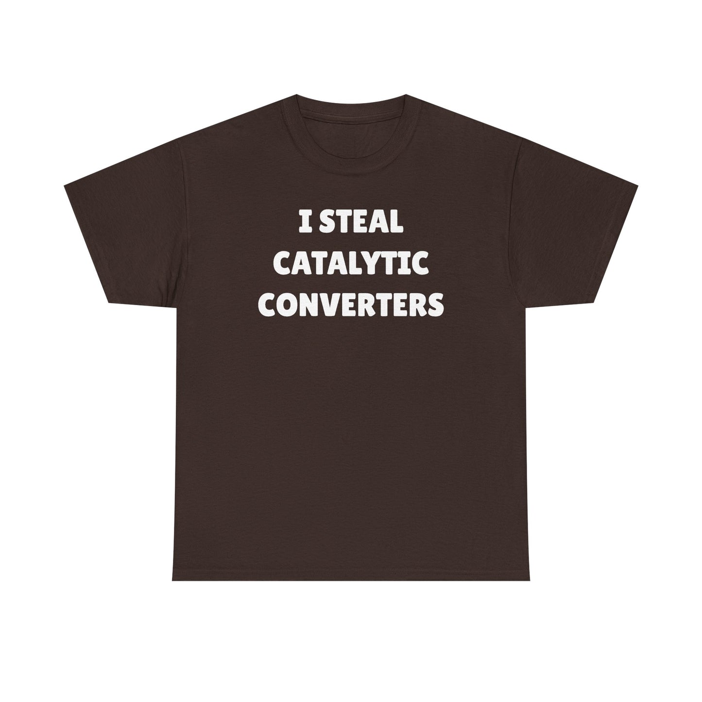 I Steal Catalytic Converters Unisex Heavy Cotton Tee - Funny Shirt - Joke - Gift for Men and Women