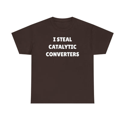 I Steal Catalytic Converters Unisex Heavy Cotton Tee - Funny Shirt - Joke - Gift for Men and Women