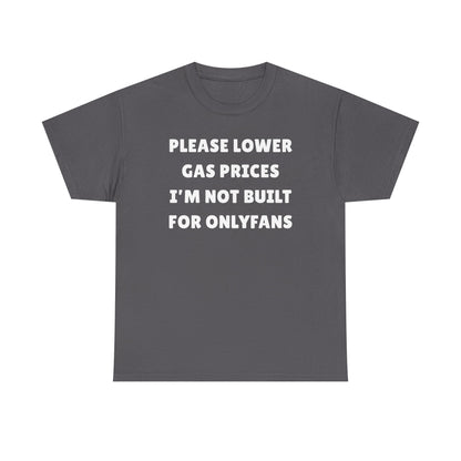 Please Lower Gas Prices I'm Not Built For Onlyfans Unisex Heavy Cotton Tee