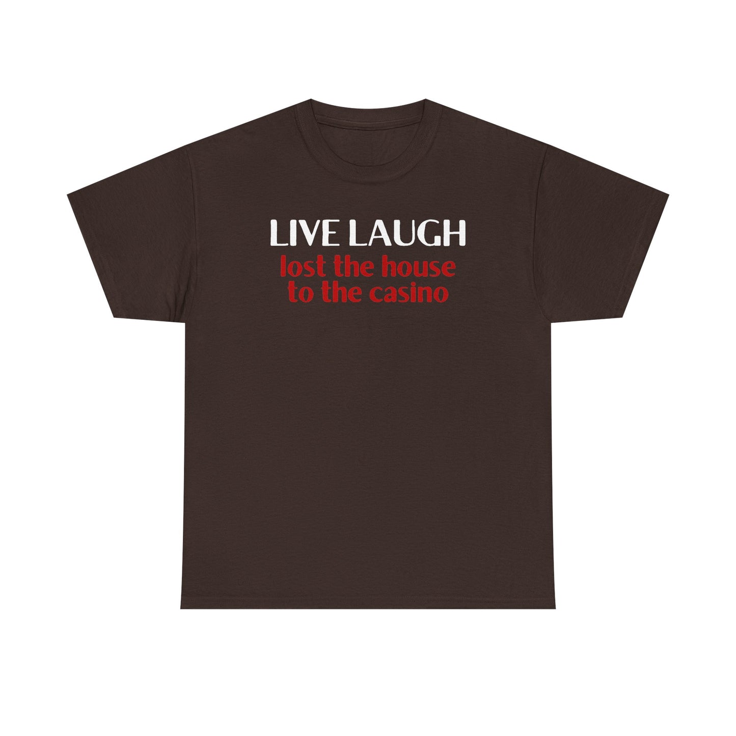 Live Laugh Lost the House to the Casino Unisex Heavy Cotton Tee