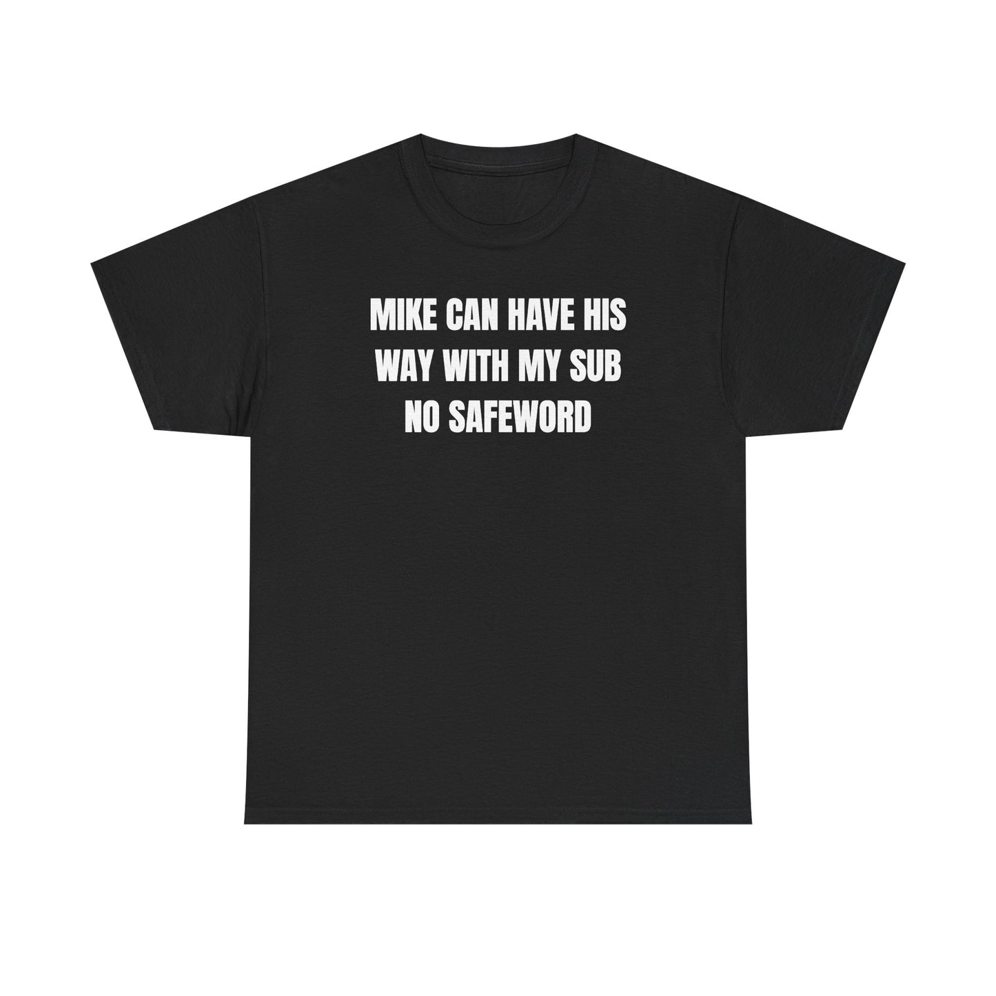 Mike Can Have His Way With My Sub No Safeword Unisex Heavy Cotton Tee