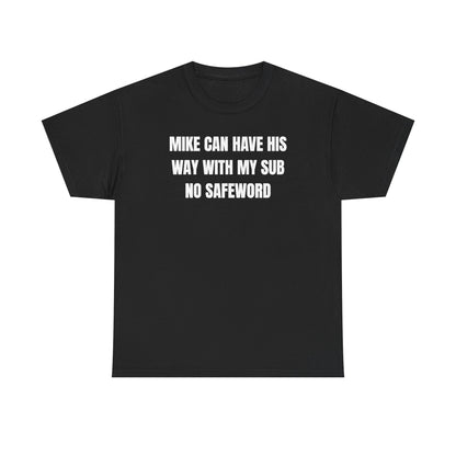 Mike Can Have His Way With My Sub No Safeword Unisex Heavy Cotton Tee