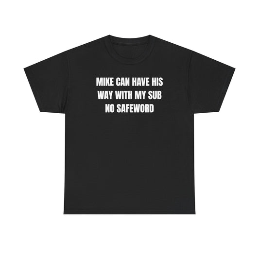 Mike Can Have His Way With My Sub No Safeword Unisex Heavy Cotton Tee