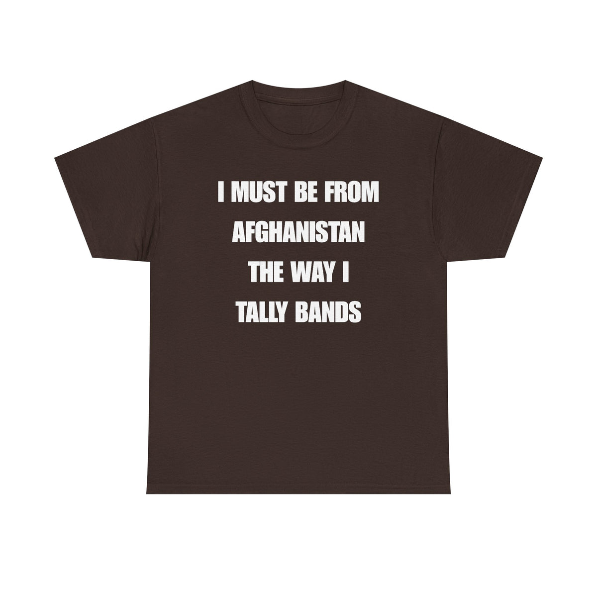 I Must Be From Afghanistan The Way I Tally Bands Unisex Heavy Cotton Tee