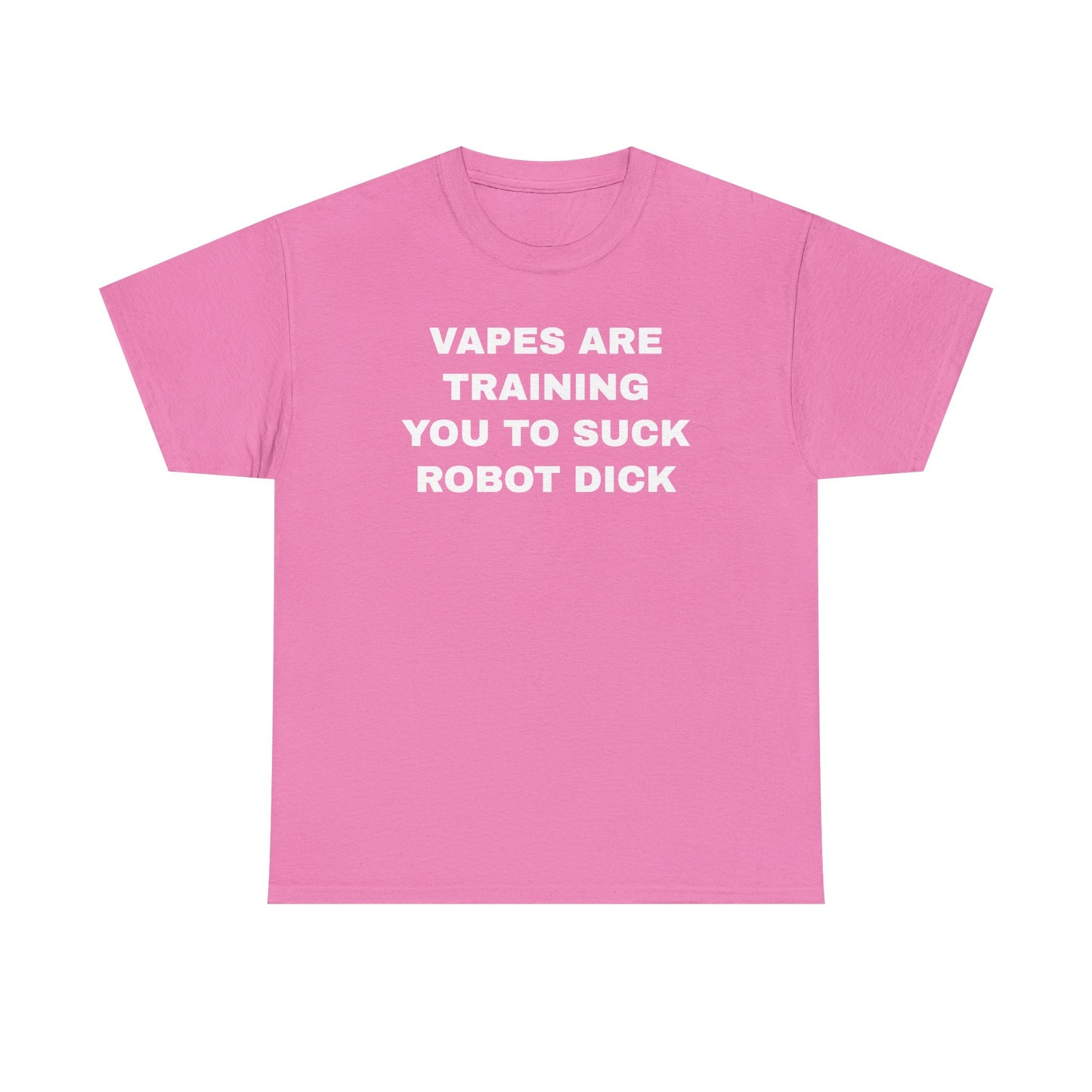 Vapes Are Training You To Suck Robot D*ck Unisex Heavy Cotton Tee