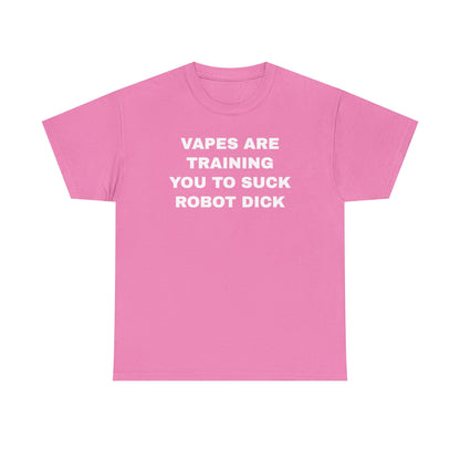 Vapes Are Training You To Suck Robot D*ck Unisex Heavy Cotton Tee