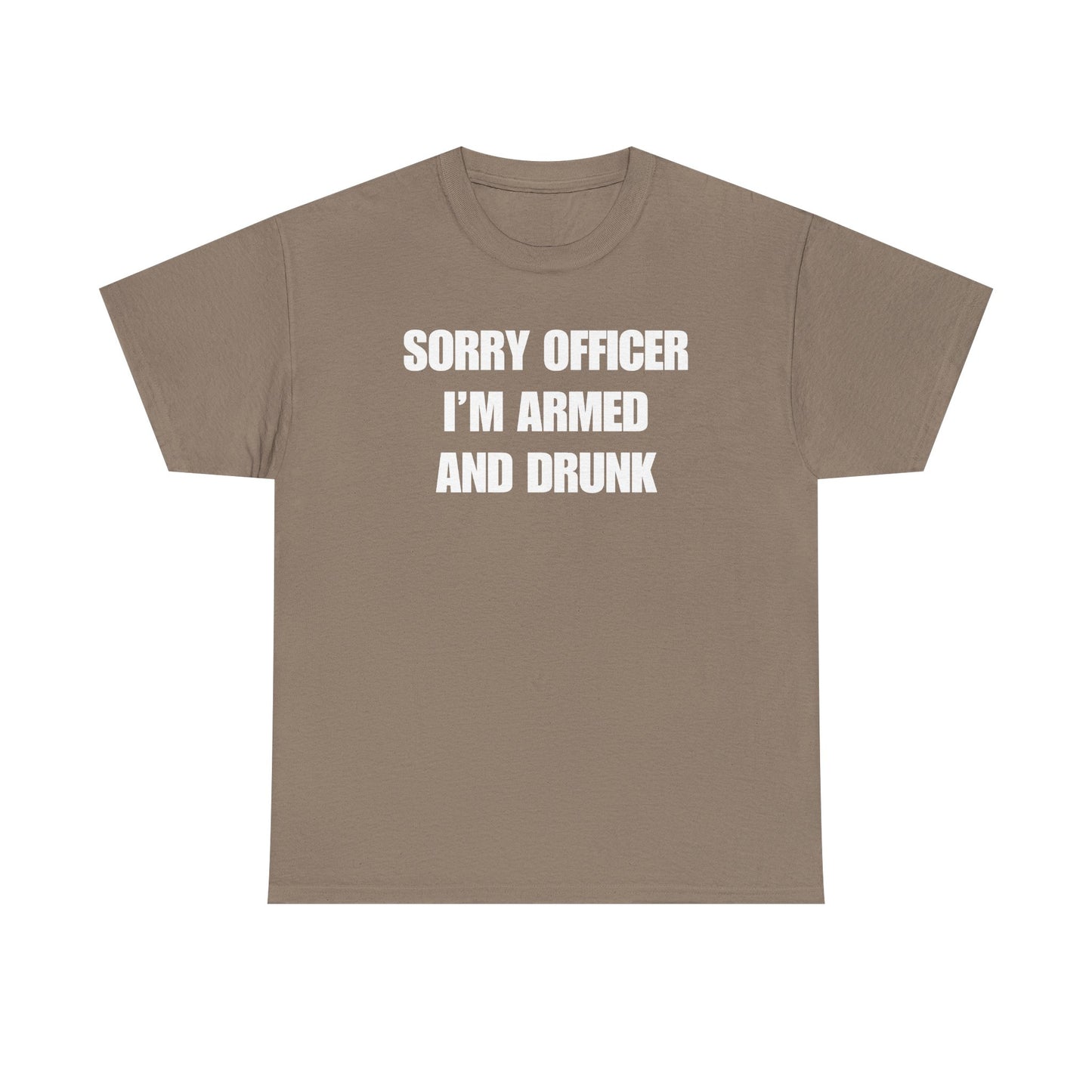 Sorry Officer I'm Armed and Drunk Unisex Heavy Cotton Tee