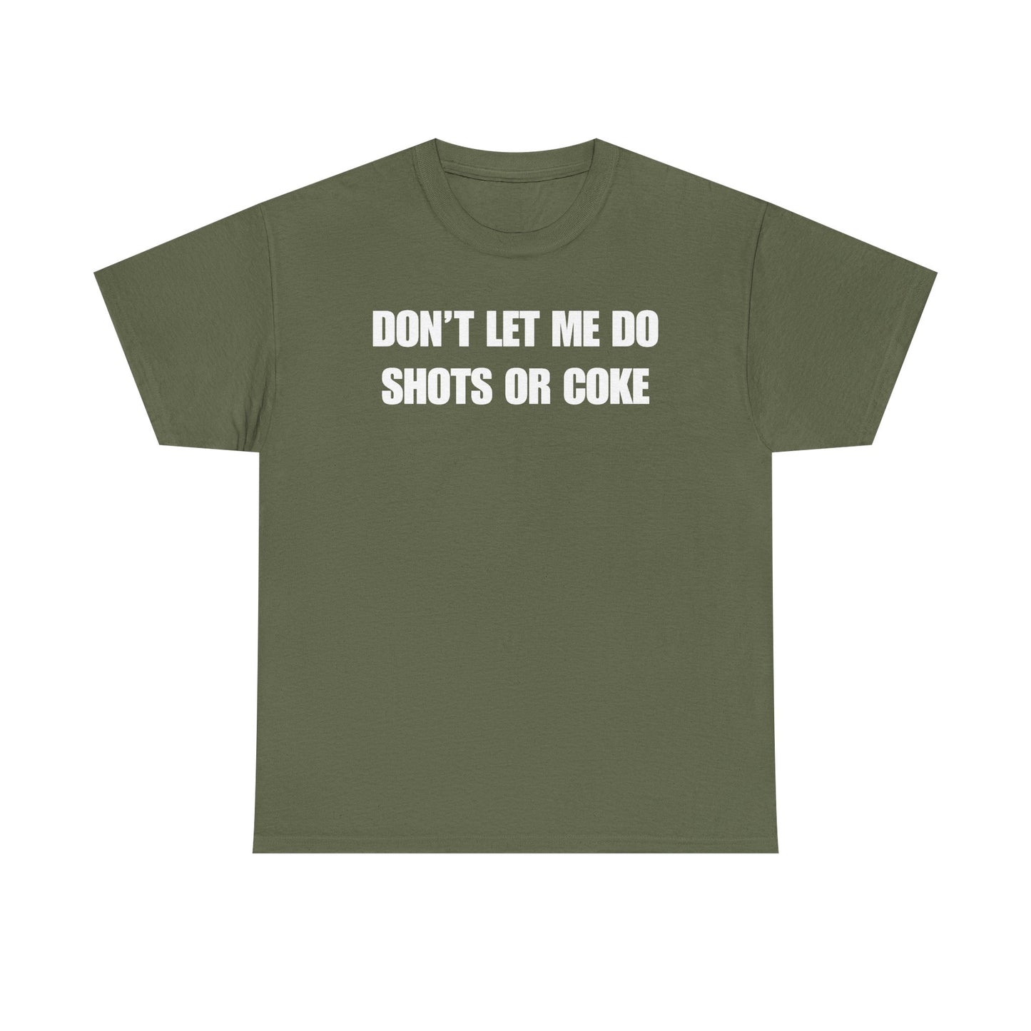 Don't Let Me Do Shots or Coke Unisex Heavy Cotton Tee