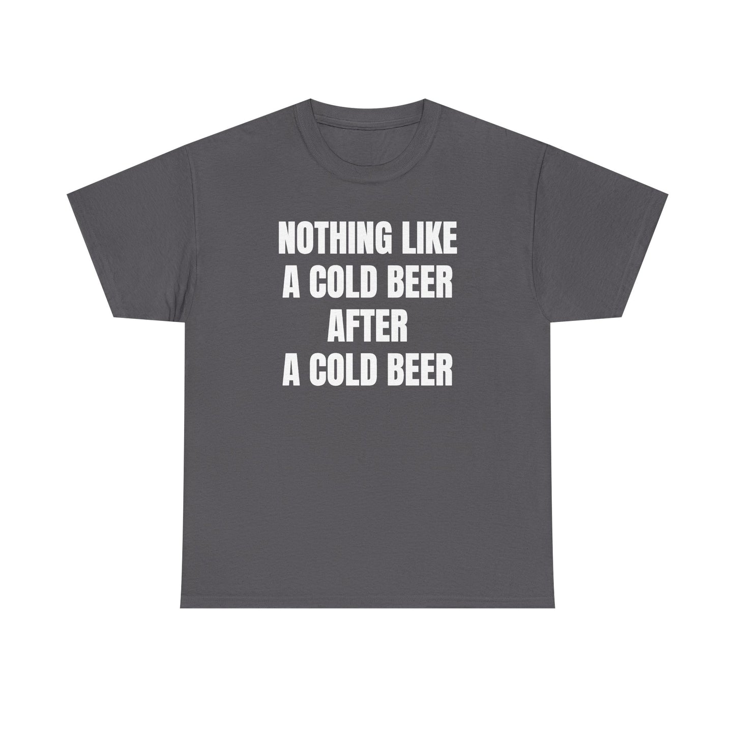 Nothing Like A Cold Beer After A Cold Beer Unisex Heavy Cotton Tee