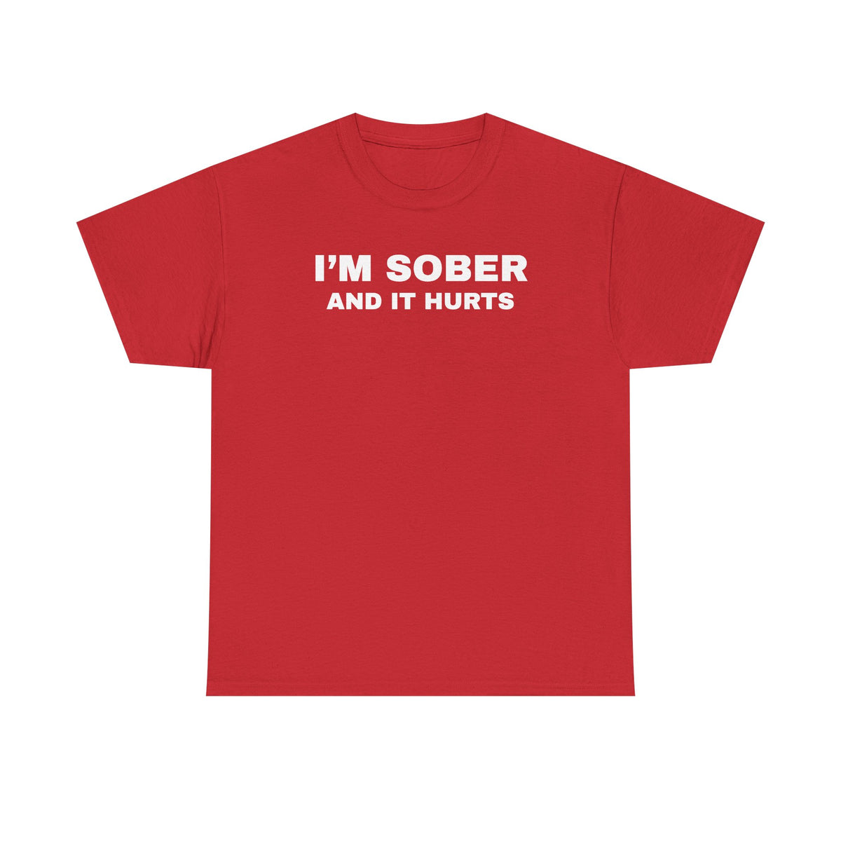 I'm Sober And It Hurts Unisex Heavy Cotton Tee