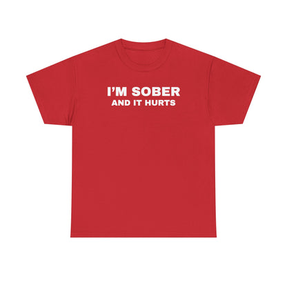 I'm Sober And It Hurts Unisex Heavy Cotton Tee