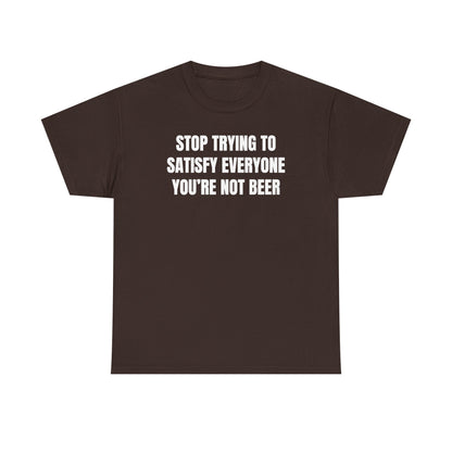 Stop Trying to Make Everyone Happy You're Not Beer Unisex Heavy Cotton Tee