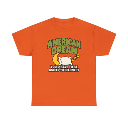 American Dream You'd Have To Be Asleep To Believe It Unisex Heavy Cotton Tee